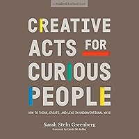 Creative Acts for Curious People: How to Think, Create, and Lead in Unconventional Ways (Stanford d.school Library) Creative Acts for Curious People: How to Think, Create, and Lead in Unconventional Ways (Stanford d.school Library) Audible Audiobook Paperback Kindle
