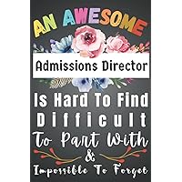 Admissions Director Gift: Awesome ~ Hard To Find ~ Forget: Funny New Jobs Appreciation Gifts For Women & Men. Blank Notebook Journal Organizer Diary. ... Colleague, Boss, Office Manager + Coworker.