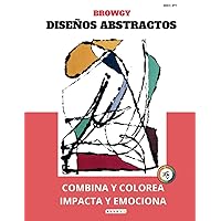 BROWGY - DISEÑOS ABSTRACTOS - Combina y Colorea, Impacta y Emociona - Nº1 (Spanish Edition)