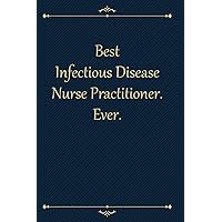 Best Infectious Disease Nurse Practitioner. Ever.: Appreciation Thank You Gift for a Coworker, associate, Cute Line Journal, Funny Office Notebook/For ... work desk humor 6