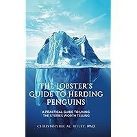 The Lobster's Guide to Herding Penguins: A Practical Guide to Gaining Perspective and Living the Stories Worth Telling The Lobster's Guide to Herding Penguins: A Practical Guide to Gaining Perspective and Living the Stories Worth Telling Paperback Kindle Hardcover