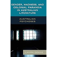 Gender, Madness, and Colonial Paranoia in Australian Literature: Australian Psychoses Gender, Madness, and Colonial Paranoia in Australian Literature: Australian Psychoses Hardcover Kindle