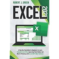 Excel 2021: A Step-By-Step Guide for Beginners to Learn Valuable Excel Skills, Improving Their Skillset and Work-Efficiency with Excel 2021’s New Features Excel 2021: A Step-By-Step Guide for Beginners to Learn Valuable Excel Skills, Improving Their Skillset and Work-Efficiency with Excel 2021’s New Features Hardcover
