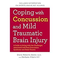 Coping with Concussion and Mild Traumatic Brain Injury: A Guide to Living with the Challenges Associated with Post Concussion Syndrome and Brain Trauma Coping with Concussion and Mild Traumatic Brain Injury: A Guide to Living with the Challenges Associated with Post Concussion Syndrome and Brain Trauma Paperback Kindle Mass Market Paperback