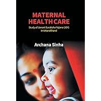 Maternal Health Care: Study of Janani Suraksha Yojana (JSY) in Uttarakhand