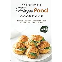 The Ultimate Finger Food Cookbook: Simple and Elegant Finger Food Recipes for Any Gathering The Ultimate Finger Food Cookbook: Simple and Elegant Finger Food Recipes for Any Gathering Hardcover Kindle Paperback