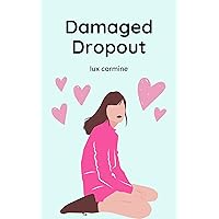 Damaged Dropout (Dropout Series Book 2) Damaged Dropout (Dropout Series Book 2) Kindle