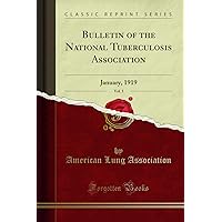 Bulletin of the National Tuberculosis Association, Vol. 5: January, 1919 (Classic Reprint) Bulletin of the National Tuberculosis Association, Vol. 5: January, 1919 (Classic Reprint) Paperback