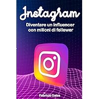 Instagram: Diventare un influencer con milioni di follower (Italian Edition) Instagram: Diventare un influencer con milioni di follower (Italian Edition) Kindle Paperback
