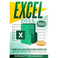 Excel 2022: A 10-Minutes-A-Day Illustrated Guide To Become A Spreadsheet Guru. Learn To Use Excel In Just 7 Days, Master All Formulas and Charts, Brush Up Your Skills and Become Indispensable At Work Excel 2022: A 10-Minutes-A-Day Illustrated Guide To Become A Spreadsheet Guru. Learn To Use Excel In Just 7 Days, Master All Formulas and Charts, Brush Up Your Skills and Become Indispensable At Work Paperback Kindle
