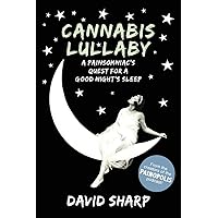 Cannabis Lullaby: A Painsomniac’s Quest for a Good Night’s Sleep Cannabis Lullaby: A Painsomniac’s Quest for a Good Night’s Sleep Paperback Kindle Hardcover