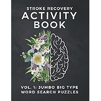 Stroke Recovery Activity Book, Vol. 1: Jumbo Big Type Word Search Puzzles For Brain Injury Patients (w/Inspirational Quotes) Stroke Recovery Activity Book, Vol. 1: Jumbo Big Type Word Search Puzzles For Brain Injury Patients (w/Inspirational Quotes) Paperback