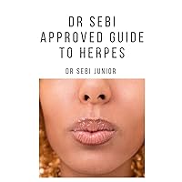 DR SEBI APPROVED GUIDE TO HERPES: Includes natural remedy, how to manage and everything you need to know about herpes DR SEBI APPROVED GUIDE TO HERPES: Includes natural remedy, how to manage and everything you need to know about herpes Paperback