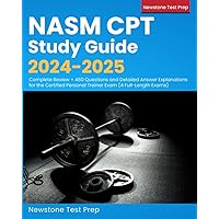 NASM CPT Study Guide 2024-2025: Complete Review + 480 Questions and Detailed Answer Explanations for the Certified Personal Trainer Exam (4 Full-Length Exams)