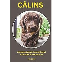 CÂLINS: Comment l'amour inconditionnel d'un chien m'a sauvé la vie (French Edition)