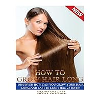 How to Grow Hair Long: a Step by Step Guide on How to Grow your Hair Longer and Faster and How to Prevent any Damage Like; Hair Breakage, Split ends, Dry Hair and Scalp. How to Grow Hair Long: a Step by Step Guide on How to Grow your Hair Longer and Faster and How to Prevent any Damage Like; Hair Breakage, Split ends, Dry Hair and Scalp. Paperback