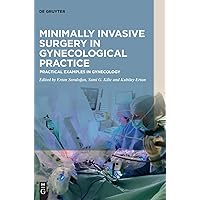 Minimally Invasive Surgery in Gynecological Practice: Practical Examples in Gynecology Minimally Invasive Surgery in Gynecological Practice: Practical Examples in Gynecology Hardcover Kindle