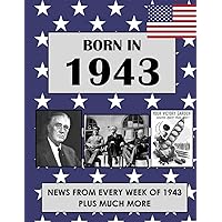 Born in 1943: News from every week of 1943. How times have changed from 1943 to the 21st century (Born In The USA)