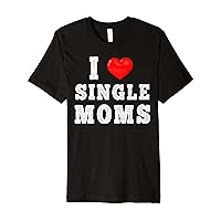 I Heart Single Moms - Funny I Love Single Mommy Premium T-Shirt
