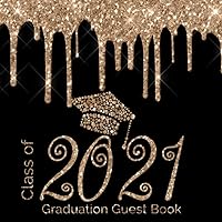 Class of 2021 Graduation Guest Book: Cute Black Gold Guestbook for Graduation Parties with write in Advice Lib Prompts for Guests PLUS Blank Photo ... Seniors Graduate Party Keepsake Book