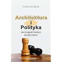 Architektura i Polityka: Od starożytności do XX wieku. Krótki kurs (Polish Edition) Architektura i Polityka: Od starożytności do XX wieku. Krótki kurs (Polish Edition) Paperback