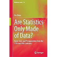 Are Statistics Only Made of Data?: Know-how and Presupposition from the 17th and 19th Centuries (Methodos Series Book 20) Are Statistics Only Made of Data?: Know-how and Presupposition from the 17th and 19th Centuries (Methodos Series Book 20) Kindle Hardcover