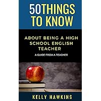 50 Things to Know About Being a High School English Teacher: A Guide from a Teacher (50 Things to Know About Becoming a Teacher Series) 50 Things to Know About Being a High School English Teacher: A Guide from a Teacher (50 Things to Know About Becoming a Teacher Series) Paperback Audible Audiobook Kindle Hardcover