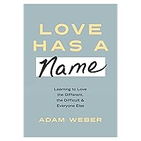 Love Has a Name: Learning to Love the Different, the Difficult, and Everyone Else Love Has a Name: Learning to Love the Different, the Difficult, and Everyone Else Hardcover Kindle Audible Audiobook