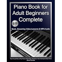 Piano Book for Adult Beginners Complete: Teach Yourself How to Play Famous Piano Songs, Read Music, Piano Technique & Music Theory (Book, Streaming Video Lessons & MP3 Audio)