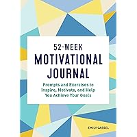 52-Week Motivational Journal: Prompts and Exercises to Inspire, Motivate, and Help You Achieve Your Goals (A Year of Reflections Journal) 52-Week Motivational Journal: Prompts and Exercises to Inspire, Motivate, and Help You Achieve Your Goals (A Year of Reflections Journal) Paperback
