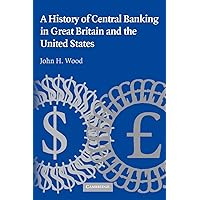 A History of Central Banking in Great Britain and the United States (Studies in Macroeconomic History) A History of Central Banking in Great Britain and the United States (Studies in Macroeconomic History) Paperback Hardcover