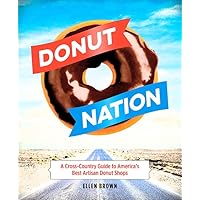 Donut Nation: A Cross-Country Guide to America’s Best Artisan Donut Shops Donut Nation: A Cross-Country Guide to America’s Best Artisan Donut Shops Paperback Kindle