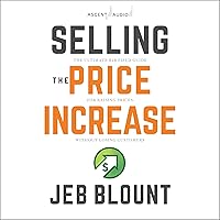 Selling the Price Increase: The Ultimate B2B Field Guide for Raising Prices Without Losing Customers Selling the Price Increase: The Ultimate B2B Field Guide for Raising Prices Without Losing Customers Audible Audiobook Hardcover Kindle Audio CD