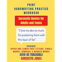 Print Handwriting Practice Workbook: Sarcastic Quotes for Adults and Teens. Improve your penmanship with guided alphabet letters, numbers, number words and sarcastic quote tracing pages