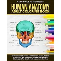 Human Anatomy Adult Coloring Book: Comprehensive Guide for Adult Learners, Nurses, Medical Students and Healthcare Students - Master A&P with Effective and Fun Detailed Self-Assessment Exercises Human Anatomy Adult Coloring Book: Comprehensive Guide for Adult Learners, Nurses, Medical Students and Healthcare Students - Master A&P with Effective and Fun Detailed Self-Assessment Exercises Paperback
