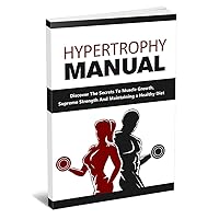 HYPERTROPHY MANUAL : Discover The Secrets To Muscle Growth, Supreme Strength And Maintaining a Healthy Diet (Italian Edition)