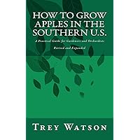 How to Grow Apples in the Southern U.S. How to Grow Apples in the Southern U.S. Paperback Kindle Mass Market Paperback