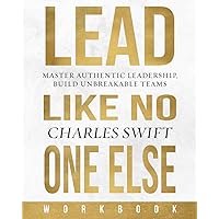 Lead Like No One Else Workbook: Master Authentic Leadership, Build Unbreakable Teams