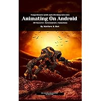Animating on Android : Unleash Your Imagination, Master Techniques, and Bring Your Ideas to Life Using Android Phones Animating on Android : Unleash Your Imagination, Master Techniques, and Bring Your Ideas to Life Using Android Phones Kindle Paperback