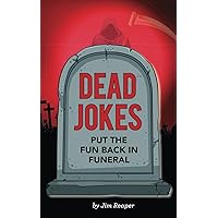 Dead Jokes: Put the Fun Back in Funeral Dead Jokes: Put the Fun Back in Funeral Paperback Kindle