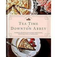 Tea time à Downton Abbey - Scones, muffins et autres douceurs pour goûter à l'anglaise... Tea time à Downton Abbey - Scones, muffins et autres douceurs pour goûter à l'anglaise... Hardcover