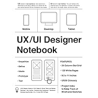 UX/UI Designer Notebook (White): UX/UI Design for Mobile, Tablet, and Desktop - Sketchpad - User Interface - Experience App Development - Sketchbook - ... App MockUps - 8.5 x 11 Inches With 120 Pages UX/UI Designer Notebook (White): UX/UI Design for Mobile, Tablet, and Desktop - Sketchpad - User Interface - Experience App Development - Sketchbook - ... App MockUps - 8.5 x 11 Inches With 120 Pages Paperback