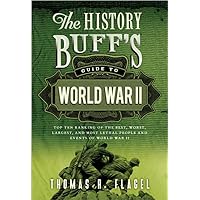 The History Buff's Guide to World War II: Top Ten Rankings of the Best, Worst, Largest, and Most Lethal People and Events of World War II (History Buff's Guides) The History Buff's Guide to World War II: Top Ten Rankings of the Best, Worst, Largest, and Most Lethal People and Events of World War II (History Buff's Guides) Paperback Kindle