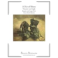 A Pair of Shoes Cross Stitch Pattern - Vincent van Gogh: Regular and Large Print Chart A Pair of Shoes Cross Stitch Pattern - Vincent van Gogh: Regular and Large Print Chart Paperback