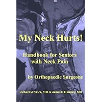 My Neck Hurts!: Handbook for Seniors with Neck Pain (MyBones Series of Books for Patients 4) My Neck Hurts!: Handbook for Seniors with Neck Pain (MyBones Series of Books for Patients 4) Kindle Paperback