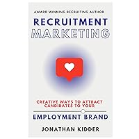 Recruitment Marketing: Creative Ways to Attract Candidates to your Employment Brand Using Social Media Recruitment Marketing: Creative Ways to Attract Candidates to your Employment Brand Using Social Media Paperback Kindle