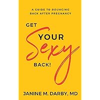 Get Your Sexy Back!: A Guide to Bouncing Back After Pregnancy Get Your Sexy Back!: A Guide to Bouncing Back After Pregnancy Paperback Kindle