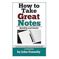 How To Take Great Notes Quickly And Easily: A Very Easy Guide: (40+ Note Taking Tips for School, Work, Books and Lectures. Cornell Notes Explained. ... More.) (The Learning Development Book Series) How To Take Great Notes Quickly And Easily: A Very Easy Guide: (40+ Note Taking Tips for School, Work, Books and Lectures. Cornell Notes Explained. ... More.) (The Learning Development Book Series) Paperback Kindle