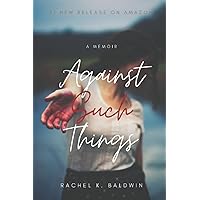 Against Such Things: A Memoir of Trauma, Addiction, & Survival