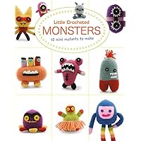 Little Crocheted Monsters: 12 Mini Mutants to Make Little Crocheted Monsters: 12 Mini Mutants to Make Paperback